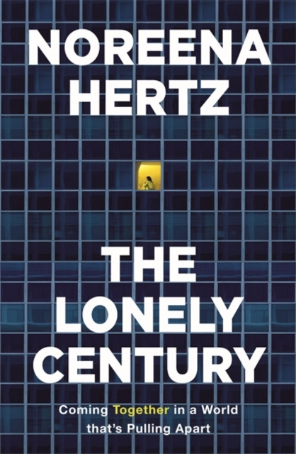 Front cover of the book by Noreena Hertz entitled The Lonely Century because it is the inspiration for ARTIVAL 2023